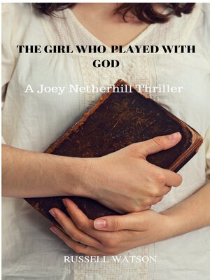 cover image of The Girl Who Played With God: a Joey Netherhill Mystery Thriller
